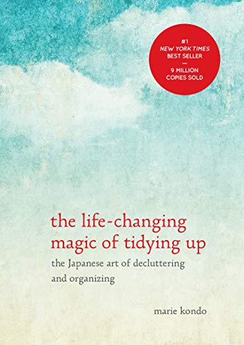 The Life Changing Magic Of Tidying Up: The Japanese Art Of Decluttering And Organizing
