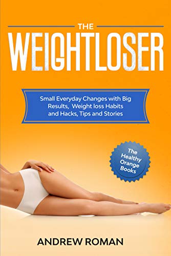 The Weightloser: Small Everyday Changes With Big Results, Weight Loss Habits And Hacks, Tips And Stories