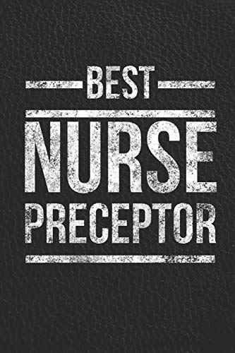 Best Nurse Preceptor: Gifts For Thank You Appreciation Of Women, Men, Male Rn, Lpn, Np Blank Lined Journal Book From Nursing Student, Graduate, ... Neonatal, Icu, Retirement, Christmas