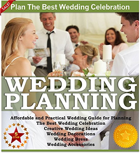 Wedding Planning: Affordable And Practical Wedding Guide For Planning The Best Wedding Celebration Creative Wedding Ideas Wedding Decorations Wedding ... Accessories (weddings By Sam Siv Book 1)