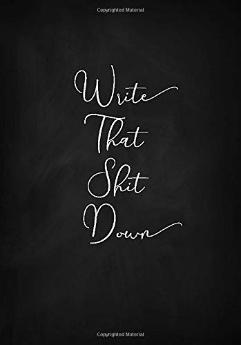 Write That Shit Down Notebook (a5): A Classic Ruled/lined Journal/composition Book To Write In With Funny/sarcastic Quote Cover (charcoal) (cute, ... Aunt, Best Friend And Other Women))