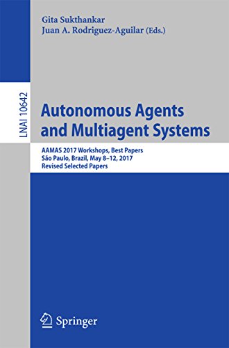Autonomous Agents And Multiagent Systems: Aamas 2017 Workshops, Best Papers, São Paulo, Brazil, May 8 12, 2017, Revised Selected Papers (lecture Notes In Computer Science Book 10642)