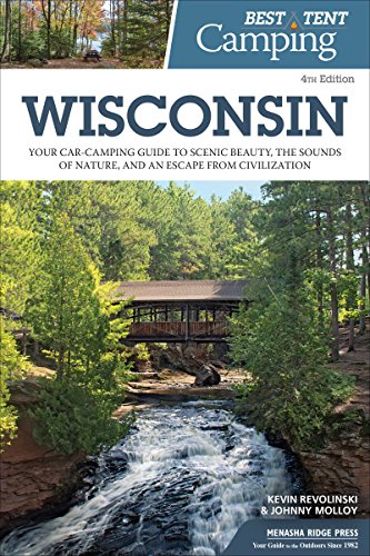 Best Tent Camping: Wisconsin: Your Car Camping Guide To Scenic Beauty, The Sounds Of Nature, And An Escape From Civilization