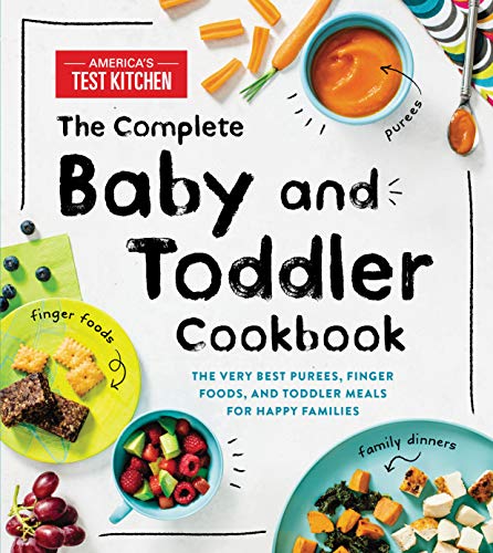 The Complete Baby And Toddler Cookbook: The Very Best Purees, Finger Foods, And Toddler Meals For Happy Families