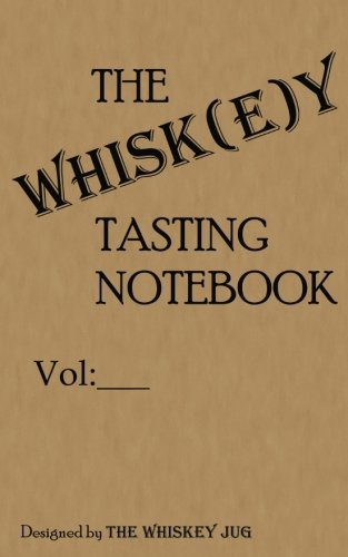 The Whiskey Tasting Notebook: The Best Notebook For Taking Whiskey Notes And Keeping Them Organized
