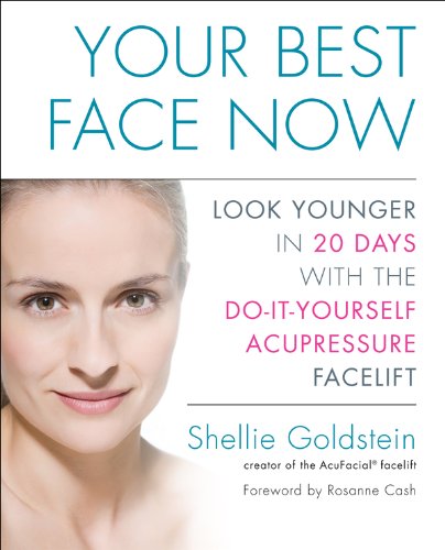 Your Best Face Now: Look Younger In 20 Days With The Do It Yourself Acupressure Facelift